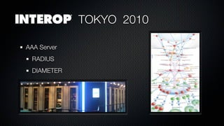TOKYO 2010

AAA Server
 RADIUS
 DIAMETER
 