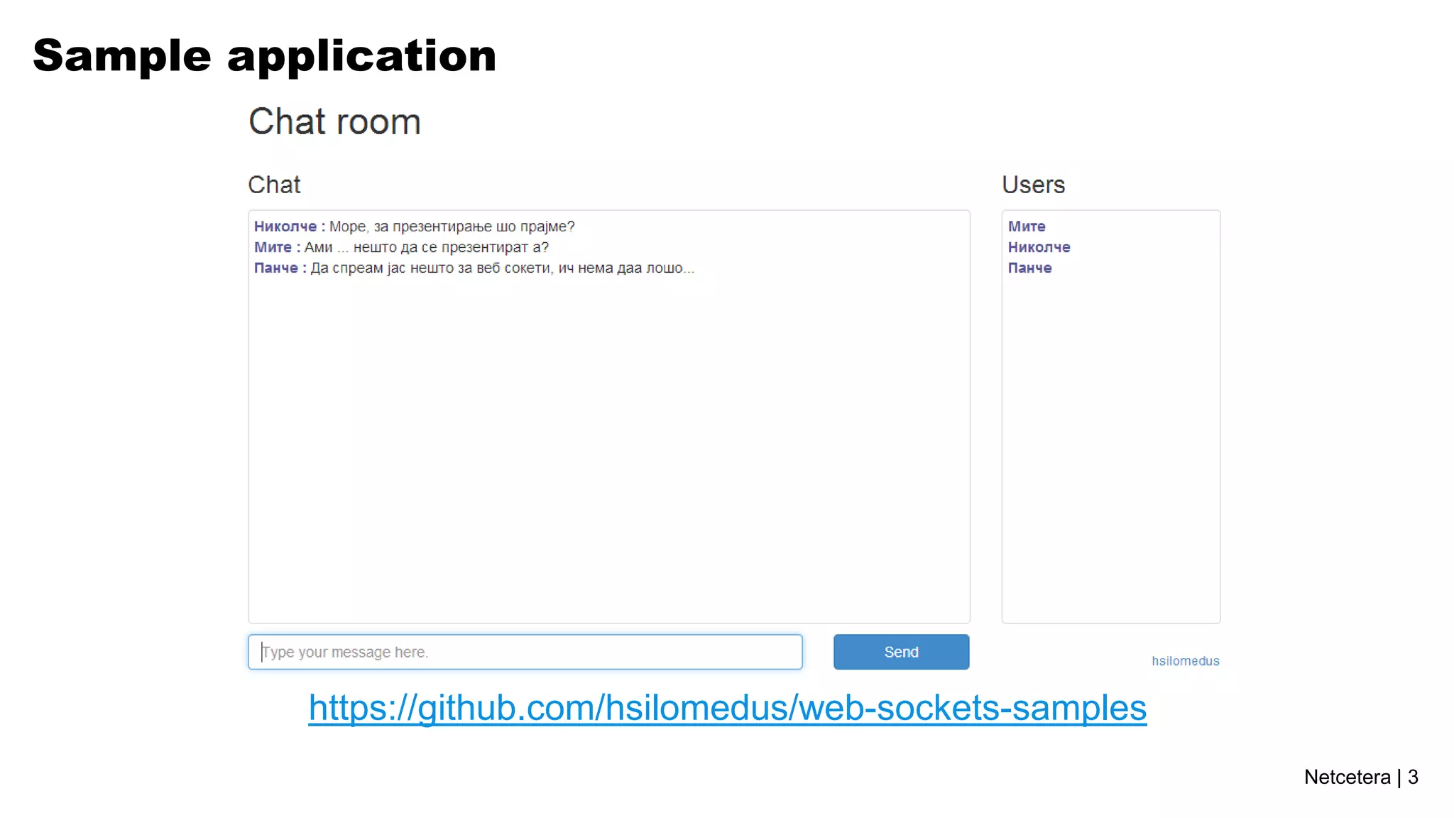 Sample application

https://github.com/hsilomedus/web-sockets-samples
Netcetera | 3

 