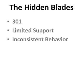 The Hidden Blades
• 301
• Limited Support
• Inconsistent Behavior
 