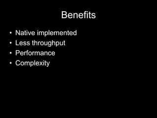 BenefitsNative implementedLessthroughputPerformanceComplexity