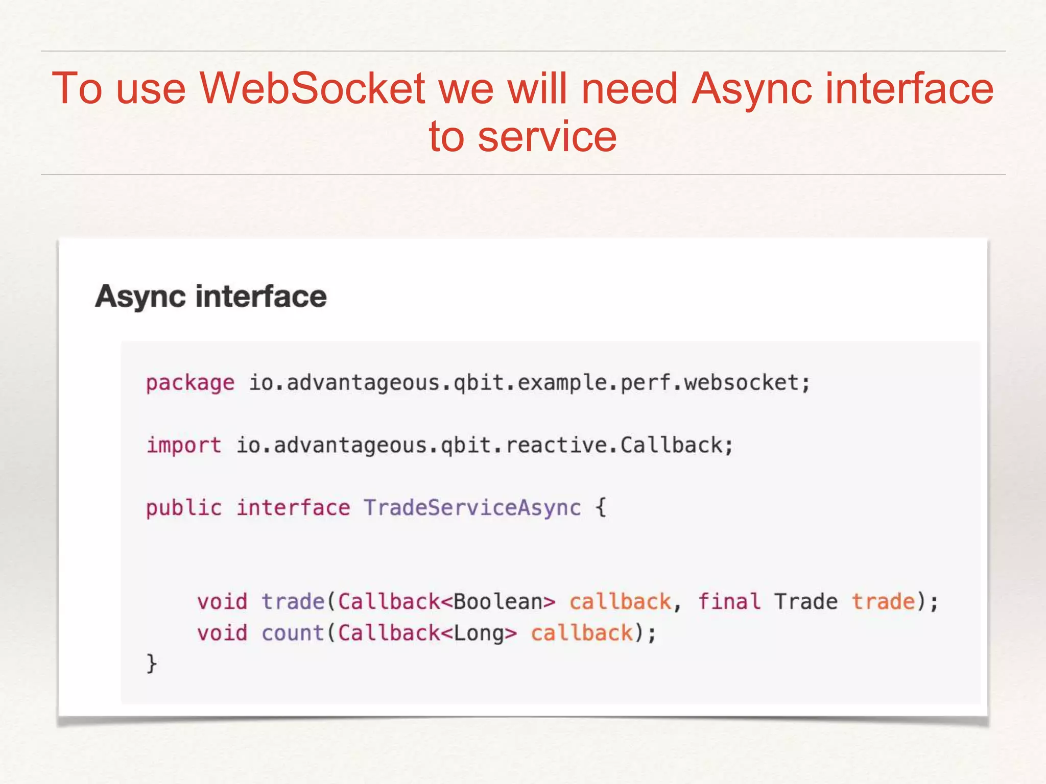 To use WebSocket we will need Async interface
to service
 