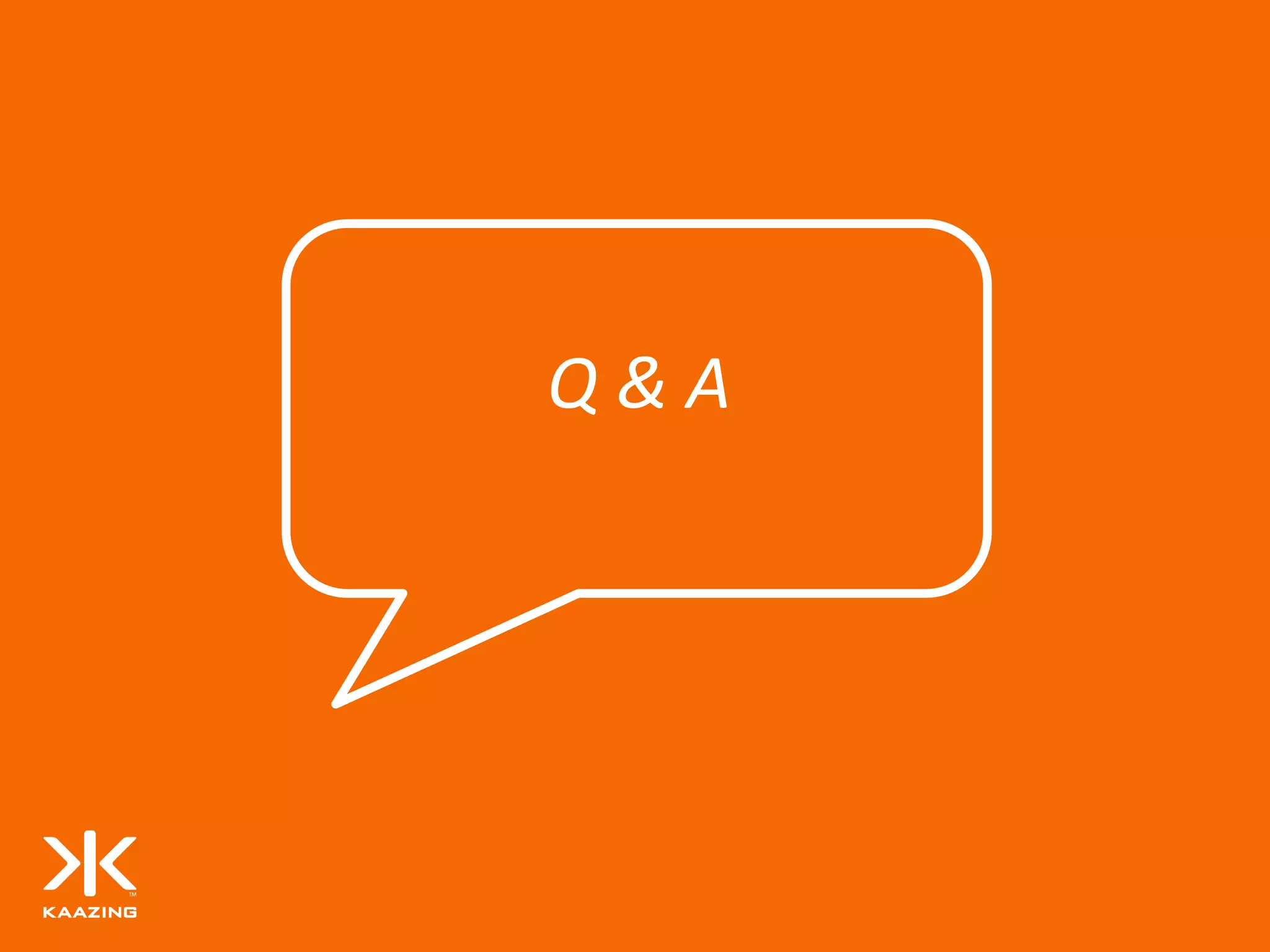 Q&A




35   Copyright © 2012 Kaazing Corporation. All Rights Reserved.
 