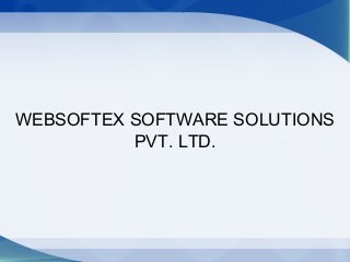 WEBSOFTEX SOFTWARE SOLUTIONS
          PVT. LTD.
 