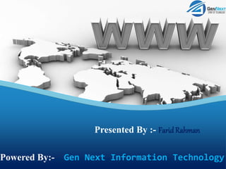 Presented By :- Farid Rahman
Powered By:- Gen Next Information Technology
 