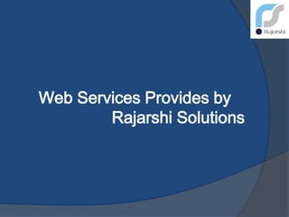 Web Services Provides by
Rajarshi Solutions
 