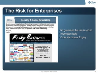 The Risk for Enterprises No guarantee that info is secure Information leaks Cross site request forgery 