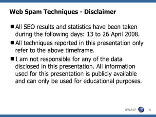 Web Spam Techniques - Disclaimer ,[object Object],[object Object],[object Object]