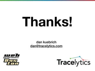 Thanks!
    dan kuebrich
 dan@tracelytics.com
 