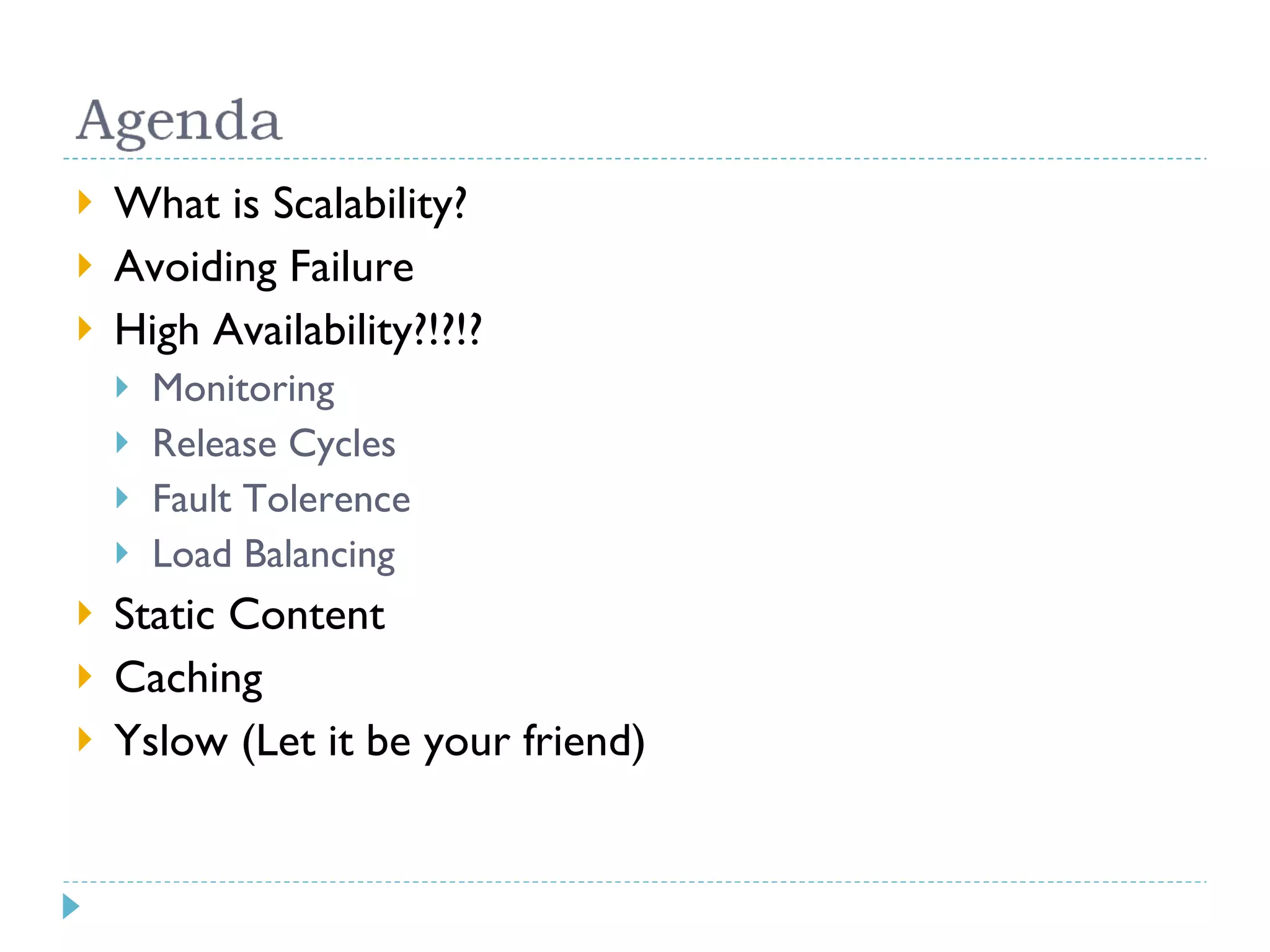 What is Scalability? Avoiding Failure High Availability?!?!? Monitoring Release Cycles Fault Tolerence Load Balancing Static Content Caching Yslow (Let it be your friend) 