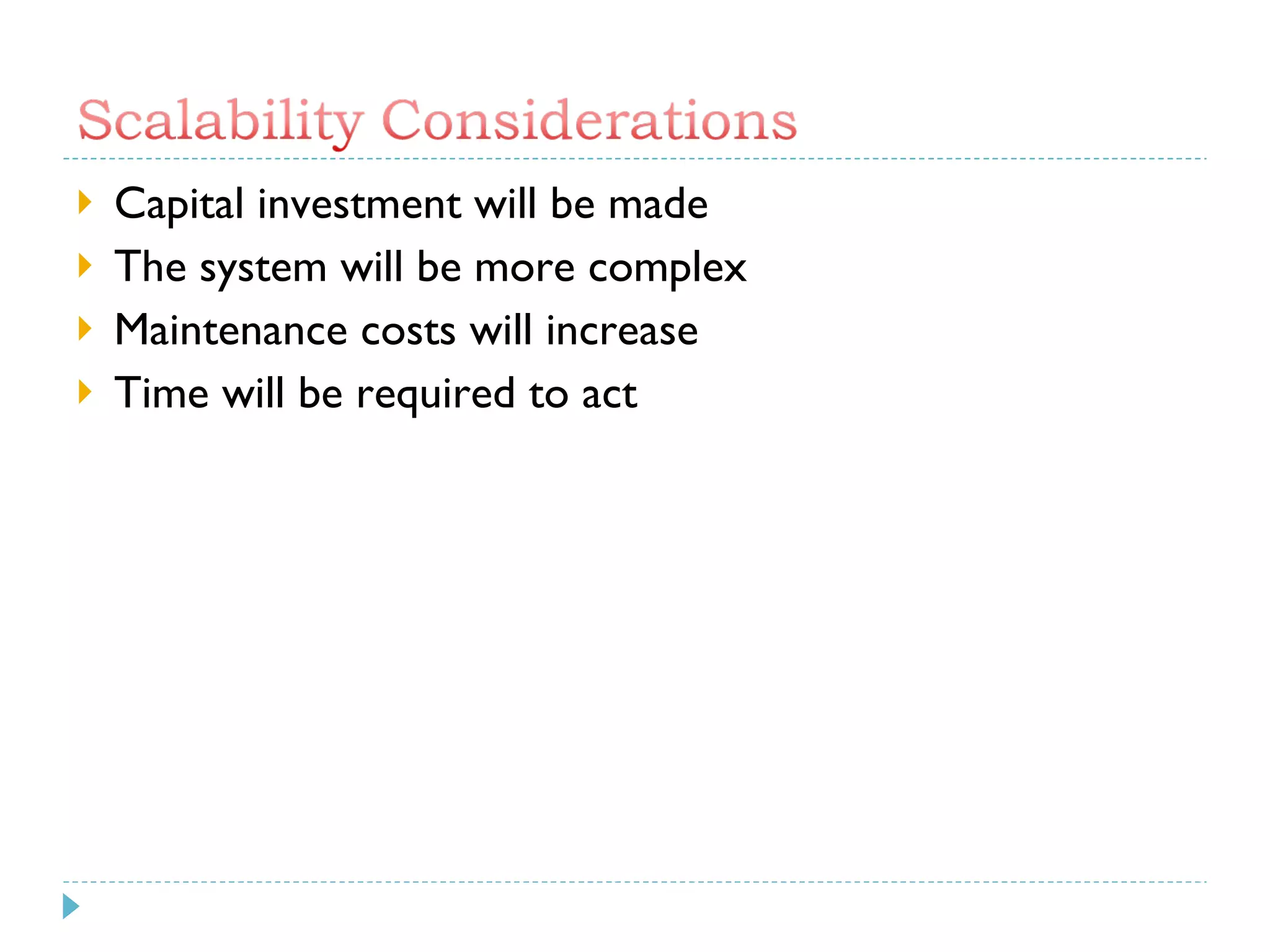 Capital investment will be made The system will be more complex Maintenance costs will increase Time will be required to act 