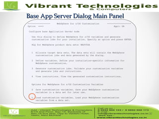 30/82
Base App Server Dialog Main PanelBase App Server Dialog Main Panel
30
----------------- WebSphere for z/OS Customization ------------------
Option ===> Appl: GA
Configure base Application Server node
Use this dialog to define WebSphere for z/OS variables and generate
customization jobs for your installation. Specify an option and press ENTER.
HLQ for WebSphere product data sets: WASV5GA
1 Allocate target data sets. The data sets will contain the WebSphere
customization jobs and data generated by the dialog.
2 Define variables. Define your installation-specific information for
WebSphere customization.
3 Generate customization jobs. Validate your customization variables
and generate jobs and instructions.
4 View instructions. View the generated customization instructions.
Options for WebSphere for z/OS Customization Variables
S Save customization variables. Save your WebSphere customization
variables in a data set for later use.
L Load customization variables. Load your WebSphere customization
variables from a data set.
 