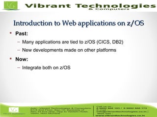5/82
Introduction to Web applications on z/OSIntroduction to Web applications on z/OS
5
 Past:
– Many applications are tied to z/OS (CICS, DB2)
– New developments made on other platforms
 Now:
– Integrate both on z/OS
 