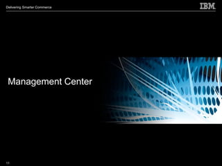 Delivering Smarter Commerce




 Management Center




11
 