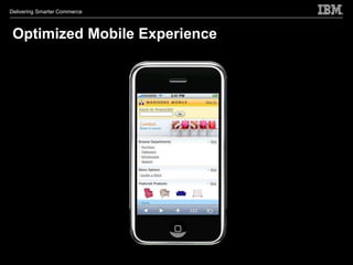 Delivering Smarter Commerce



 Optimized Mobile Experience
 