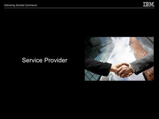Delivering Smarter Commerce




              Service Provider
 
