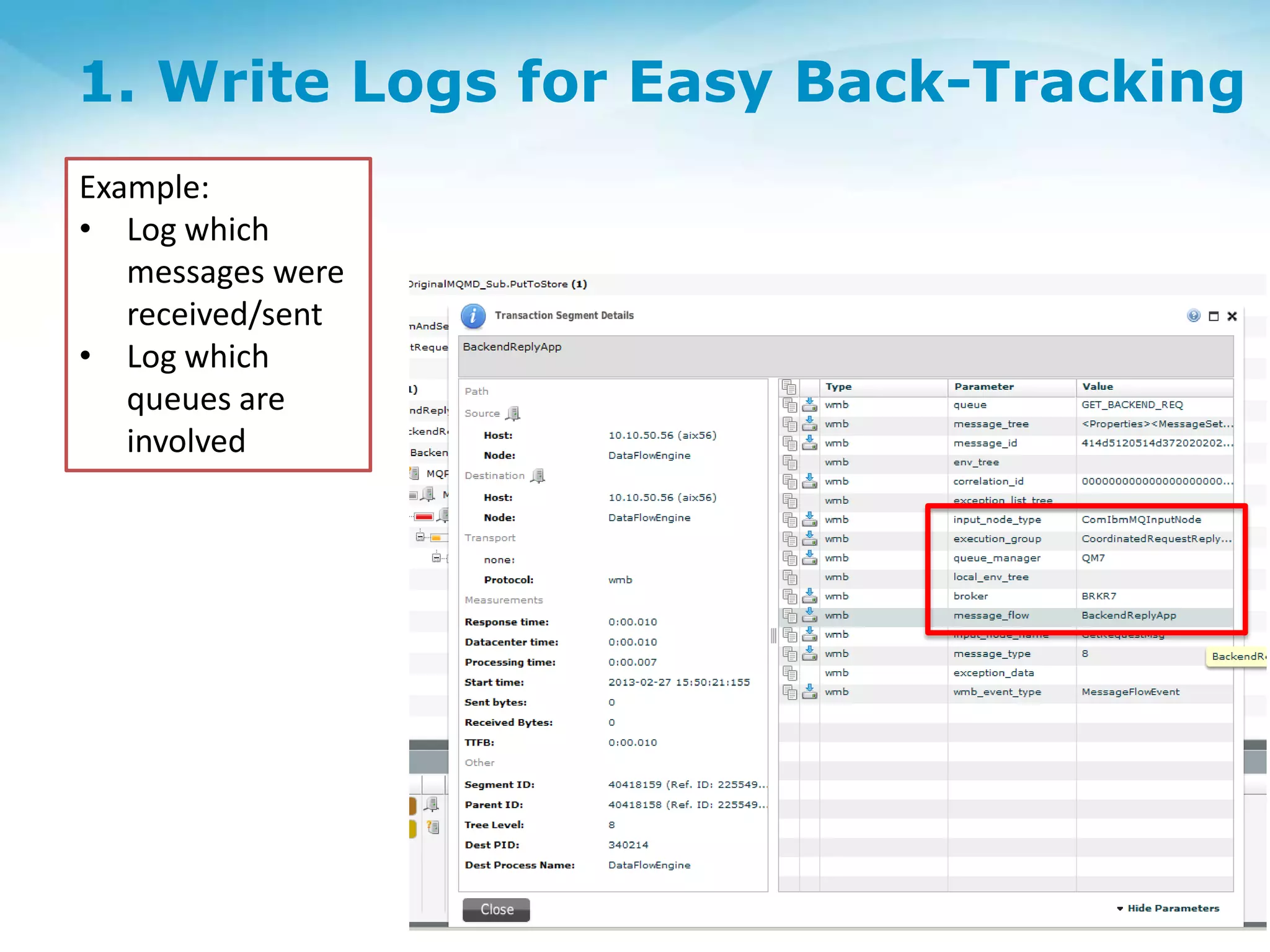 1. Write Logs for Easy Back-Tracking
Example:
• Log which
messages were
received/sent
• Log which
queues are
involved
 