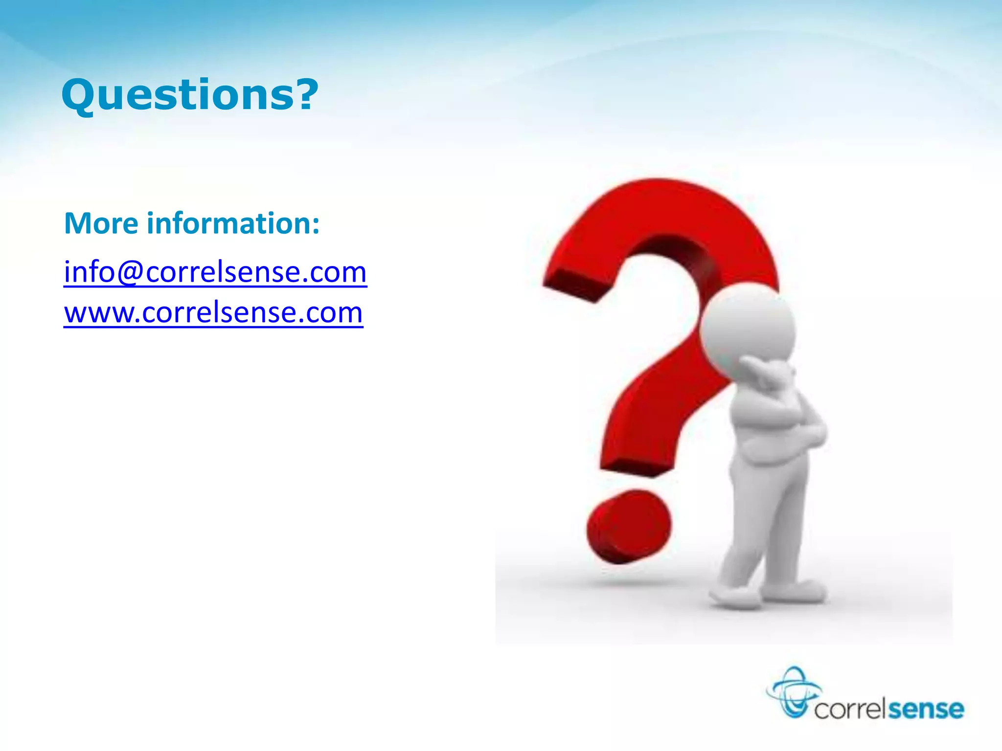 Questions?
More information:
info@correlsense.com
www.correlsense.com
 