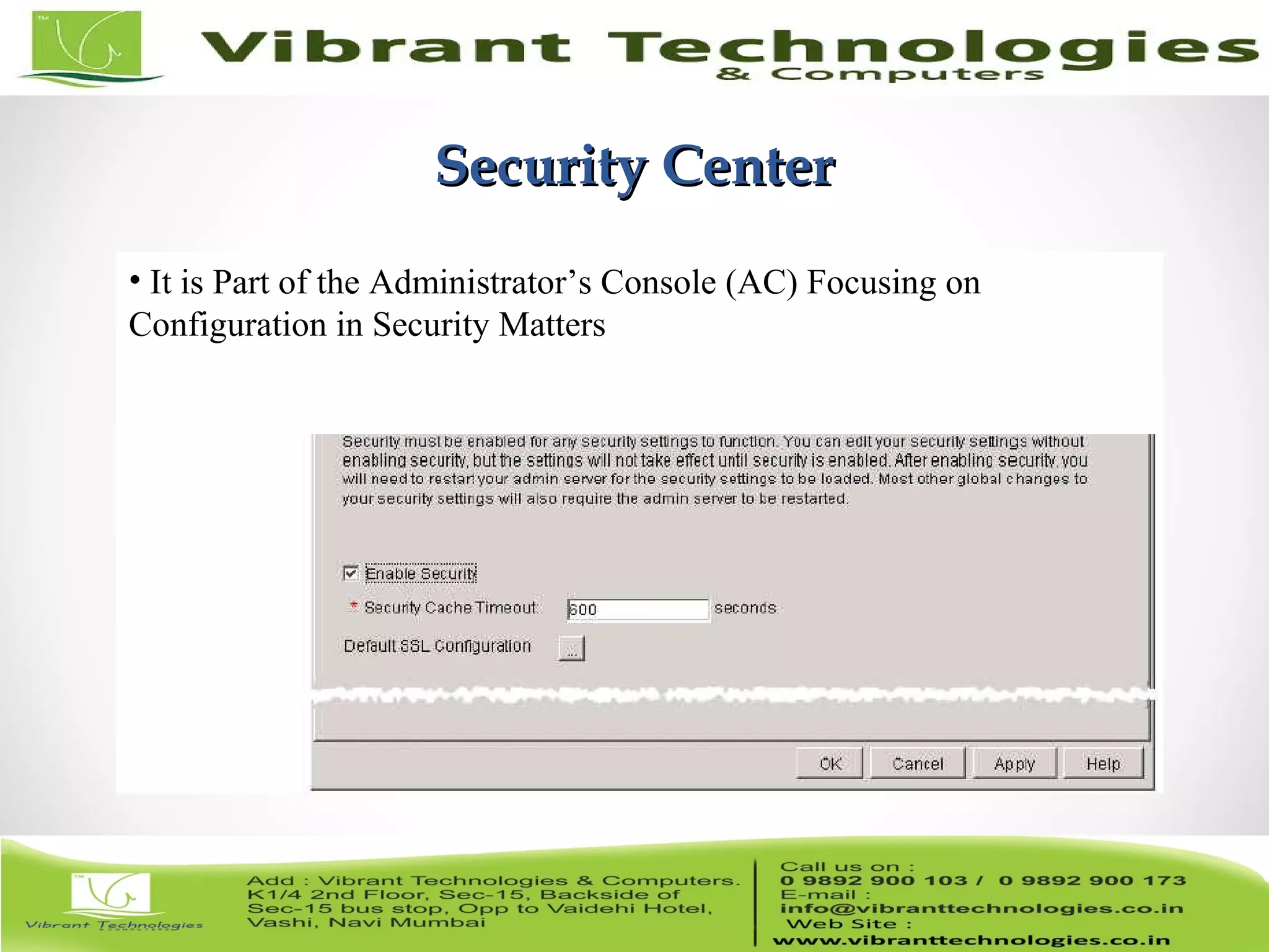 13/82 Security CenterSecurity Center • It is Part of the Administrator’s Console (AC) Focusing on Configuration in Security Matters 