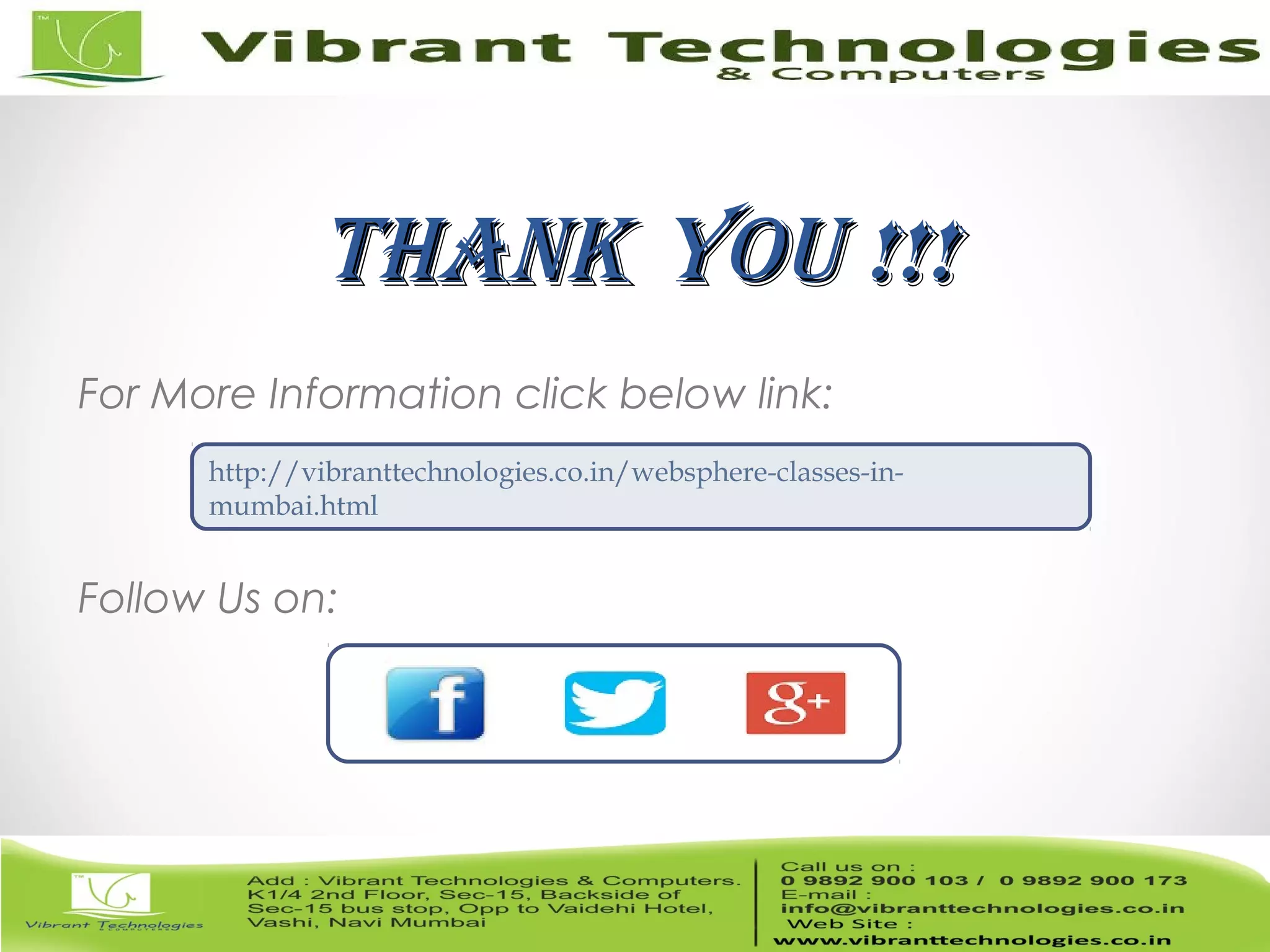 18/82 ThankThank You !!!You !!! For More Information click below link: Follow Us on: http://vibranttechnologies.co.in/websphere-classes-in- mumbai.html 
