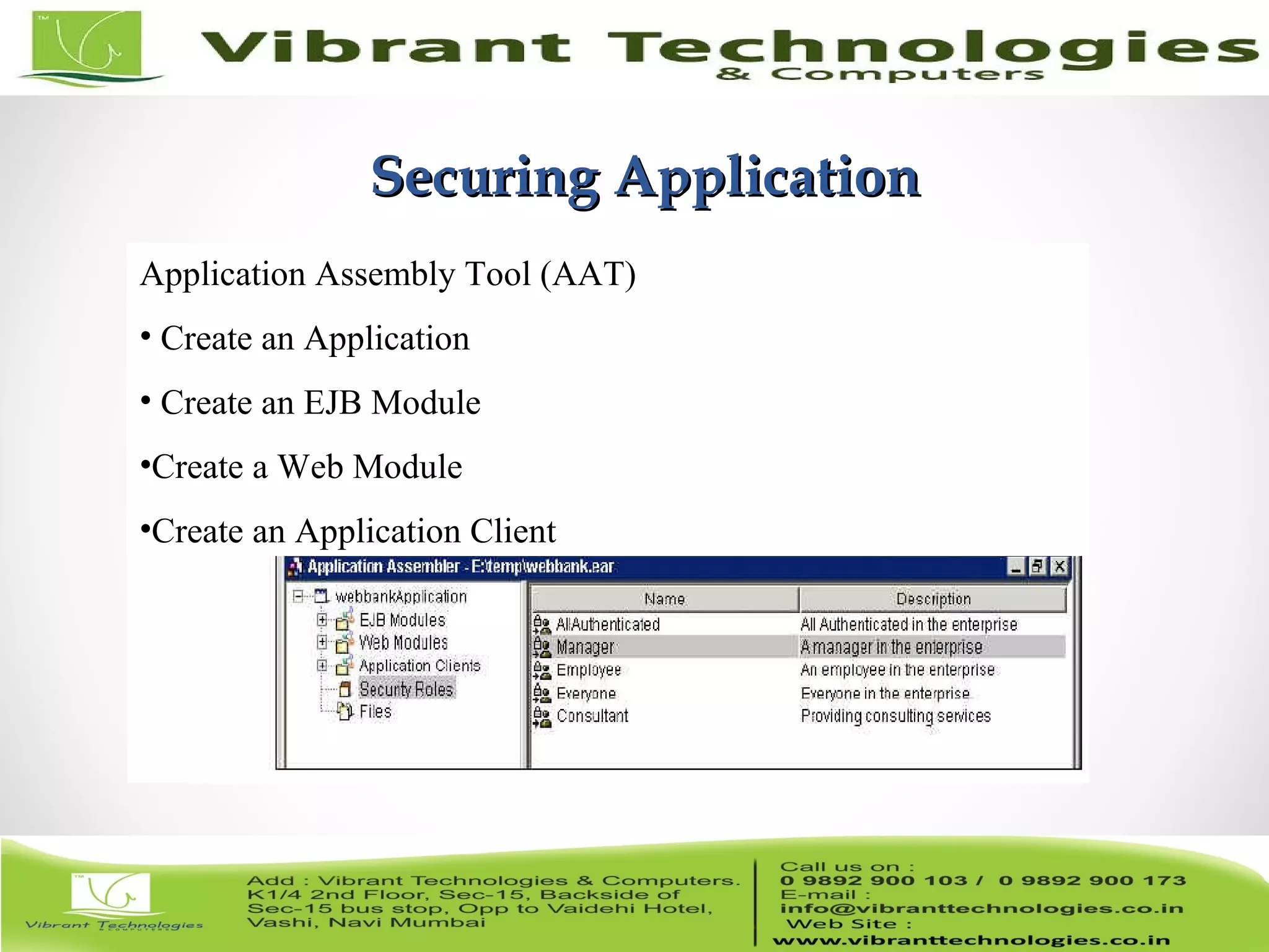 9/82 Securing ApplicationSecuring Application Application Assembly Tool (AAT) • Create an Application • Create an EJB Module •Create a Web Module •Create an Application Client 