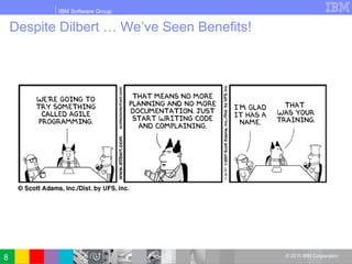 IBM Software Group
© 2010 IBM Corporation
Despite Dilbert … We’ve Seen Benefits!
8
 