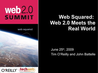 Web Squared:  Web 2.0 Meets the Real World ,[object Object],[object Object]