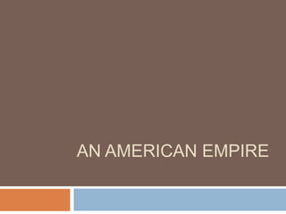 AN AMERICAN EMPIRE
 