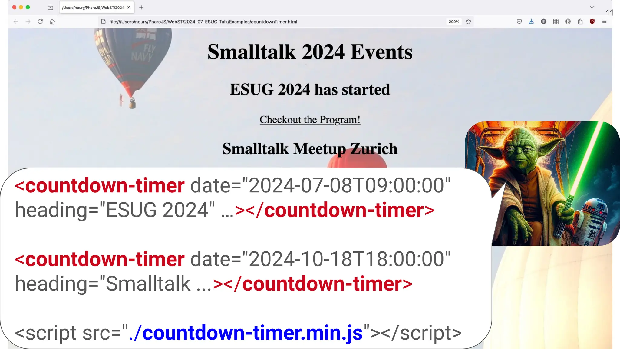 11 <countdown-timer date="2024-07-08T09:00:00" heading="ESUG 2024" …></countdown-timer> <countdown-timer date="2024-10-18T18:00:00" heading="Smalltalk ...></countdown-timer> <script src="./countdown-timer.min.js"></script> 