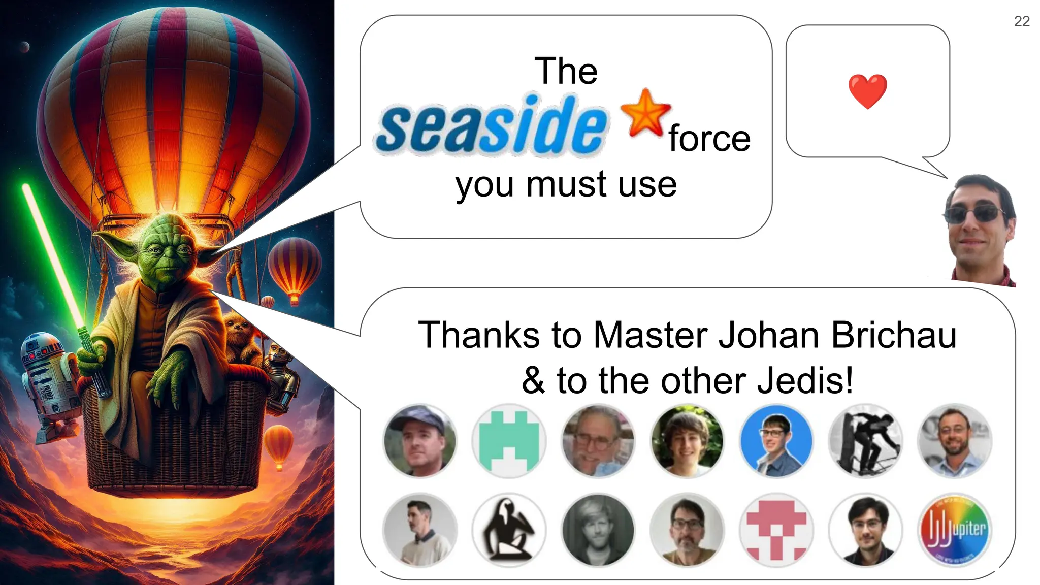 22 ❤ The force you must use Thanks to Master Johan Brichau & to the other Jedis! 