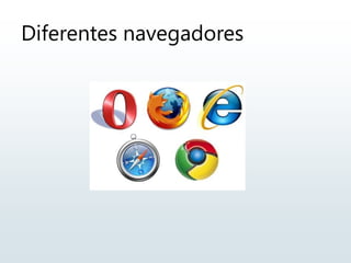 Diferentes navegadores
 
