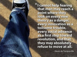 “I cannot help fearing
 that men may reach a
 point where they
 look on every new
 theory as a danger,
 every innovation a...