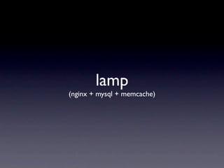 lamp
(nginx + mysql + memcache)
 