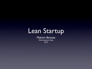 Lean Startup
  Maksim Berjoza
   Web Standarts Days
         2010
 
