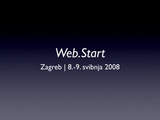 Web.Start
Zagreb | 8.-9. svibnja 2008