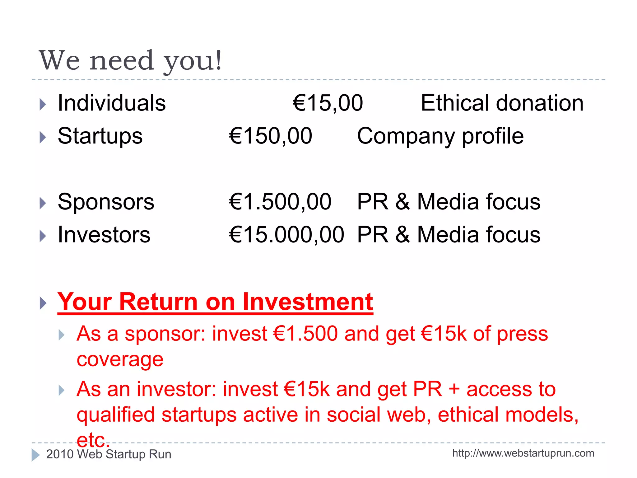 Media PlanMagazinesBusiness, entrepreneurship, innovation, financial pressBizz, Magazine, ZO Magazine, Trends, Tijd...NewspapersDaily newspapers Metro, Tijd, Nieuwsblad, Het LaatsteNieuws, De Standaard, ...TelevisionBusiness, Lifestyle, regional televisionKanaalZ, LifeTV!, AVS, ... Online MediaWebStartupRun.com, Social Media, 3rd party blogs, ... http://www.webstartuprun.com2010 Web Startup Run