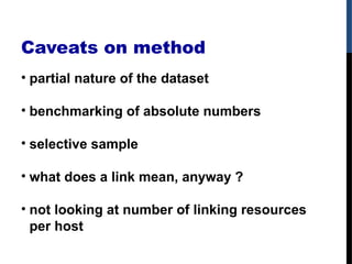 Caveats on method
• partial nature of the dataset
• benchmarking of absolute numbers
• selective sample
• what does a link...