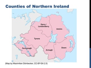 Counties of Northern Ireland
(Map by Maximilian Dörrbecker, CC-BY-SA 2.5)
 
