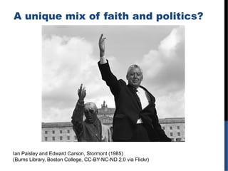 A unique mix of faith and politics?
Ian Paisley and Edward Carson, Stormont (1985)
(Burns Library, Boston College, CC-BY-N...