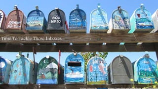 Time To Tackle Those Inboxes 
Mailbox collection by Beate Meier @https://www.flickr.com/photos/beate_meier/8337014543 
 