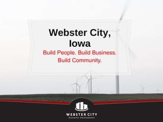 Webster City, Iowa Build People. Build Business. Build Community. 