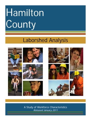 Hamilton
County
   Laborshed Analysis




   A Study of Workforce Characteristics
          Released January 2011
 