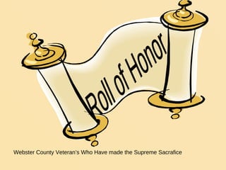 Roll of Honor Webster County Veteran’s Who Have made the Supreme Sacrafice 