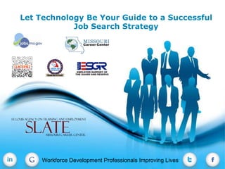 Let Technology Be Your Guide to a Successful
            Job Search Strategy




                   Free Powerpoint Templates
   Workforce DevelopmentProfessionals Improving Lives
    Workforce Development Professionals Improving Lives   Page 1
 