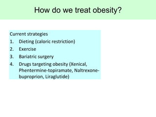 How do we treat obesity?
Current strategies
1. Dieting (caloric restriction)
2. Exercise
3. Bariatric surgery
4. Drugs tar...