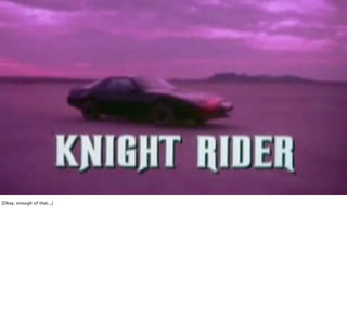 [Okay, enough of that...]
 