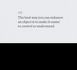 #5
                                            The best way you can enhance
                                            an object is to make it easier
                                            to control or understand.



And this, fundamentally, is where the function comes in. Where the ‘ampliﬁcation’ comes in. The best way that you can enhance an object is to make it easier to control or understand. This is WHY
we want network connectivity in our devices so we can pull information from them, and so we can control them from a distance.
 