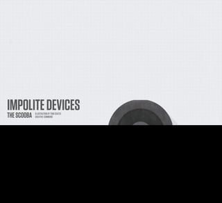 IMPOLITE DEVICES
     THE SCOOBA               ILLUSTRATION BY TOM COATES
                              CREATIVE COMMONS


Earlier I talked about my Scooba and how it bleeps plaintively. But if it were on the network it wouldn’t need to do that - it could communicate with me in the ways that I’m used to or comfortable
with.
 