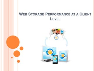 WEB STORAGE PERFORMANCE AT A CLIENT
              LEVEL
 