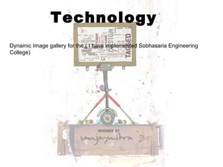 Technology Dynamic Image gallery for the ( I have implemented Sobhasaria Engineering College) 