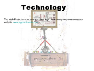 Technology The Web Projects showcase and client login form on my very own company  website  www.agomnimedia.com   